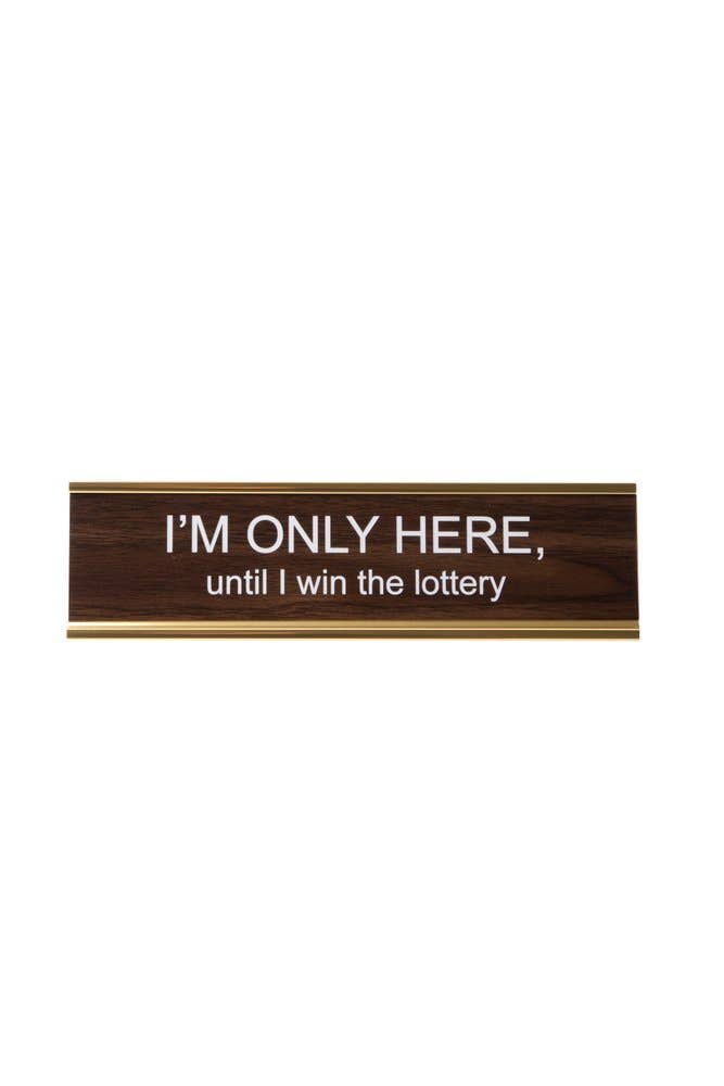I'm Only Here Until I Win The Lottery Nameplate